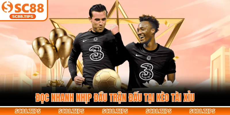 Đọc nhanh nhịp đầu trận đấu tại kèo tài xỉu