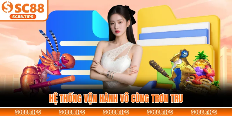 Hệ thống vận hành vô cùng trơn tru