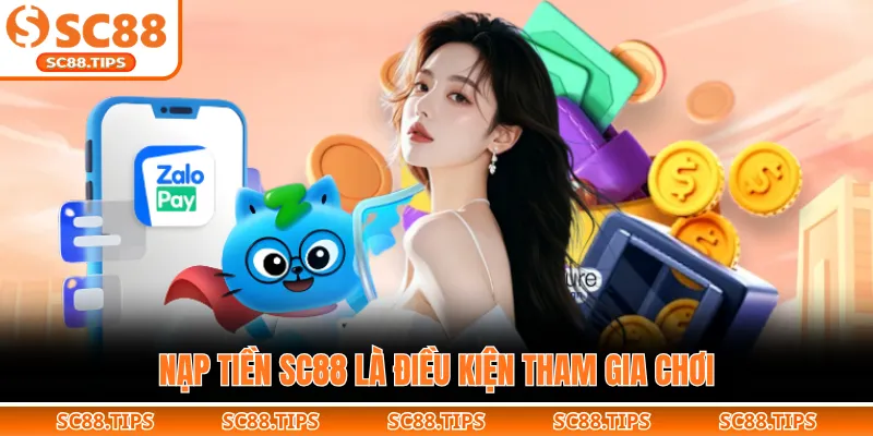 Nạp tiền SC88 là điều kiện tham gia chơi
